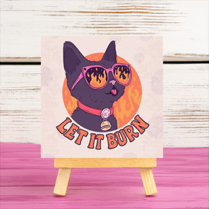 Cool Cat with Quote " let it burn" mini printed canvas with wooden stand